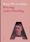 Den unge Anders Österling : litteraturmänniskans alla sidor 1884-1919
