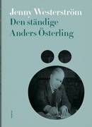 Den ständige Anders Österling : en litteraturmänniskas alla sidor 1919-1981