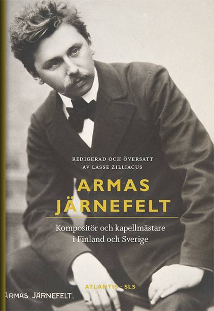 Armas Järnefelt : kompositör och kapellmästare i Finland och Sverige