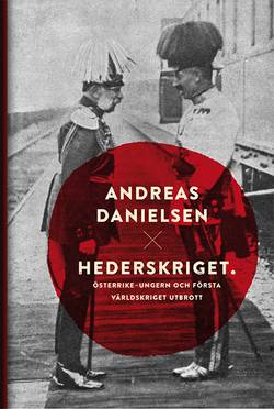 Hederskriget : hur Österrike-Ungern startade det första världskriget