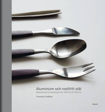 Aluminium och rostfritt stål : Skandinavisk bruksdesign från 1920-tal till 1970-tal