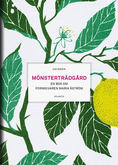Mönsterträdgård - en bok om formgivaren Maria Åström