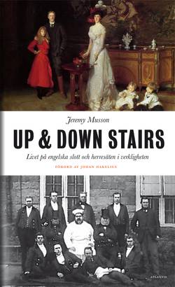 Up and down stairs : livet på engelska slott och herresäten i verkligheten