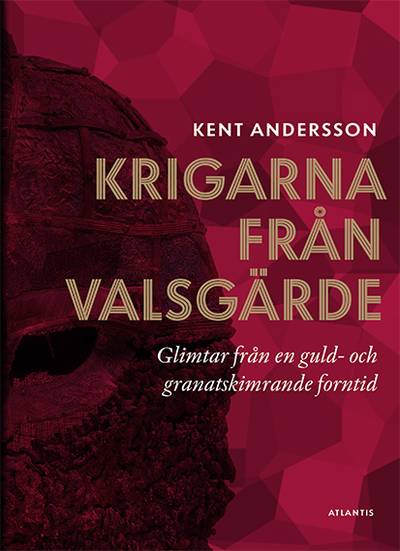 Krigarna från Valsgärde : glimtar från en guld- och granatskimrande forntid