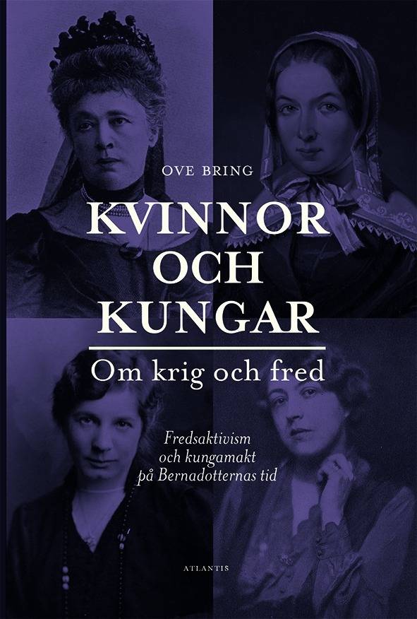 Kvinnor och kungar : om krig och fred - fredsaktivism och kungamakt på Bernadotternas tid