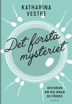 Det första mysteriet : Historien om dig innan du föddes