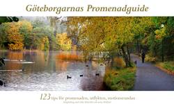 Göteborgarnas promenadguide : 123 tips för promenaden, utflykten, motionsrundan