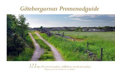 Göteborgarnas promenadguide : 123 tips för promenaden, utflykten, motionsrundan