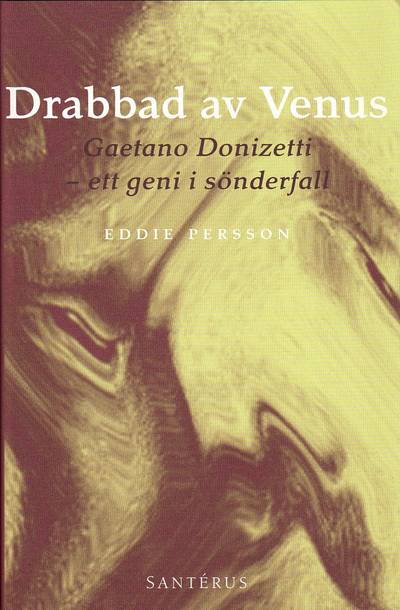 Drabbad av Venus : Gaetano Donizetti - ett geni i sönderfall