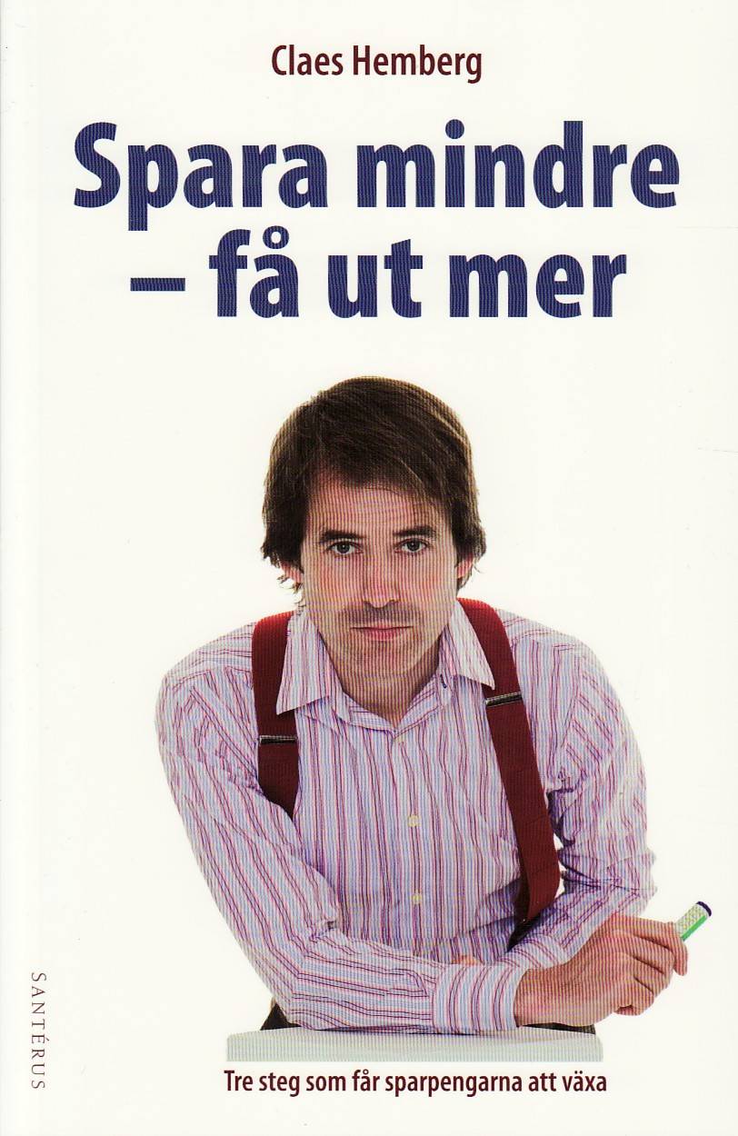 Spara mindre - få ut mer : tre steg som får sparpengarna att växa