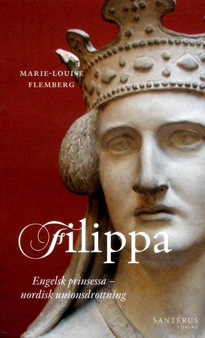 Filippa : engelsk prinsessa och nordisk unionsdrottning