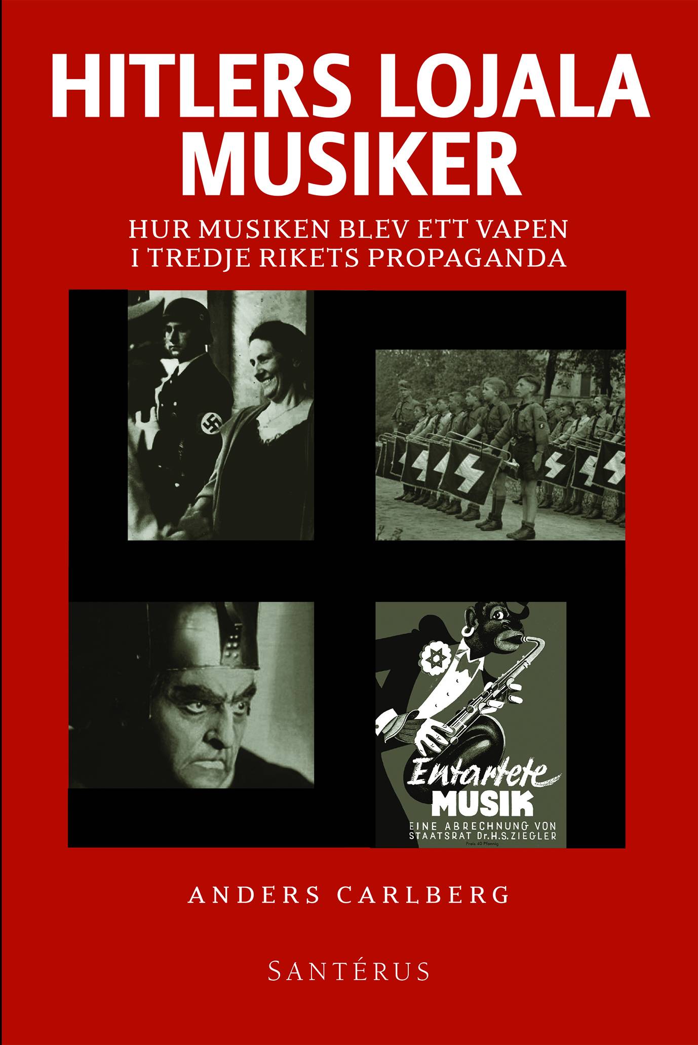 Hitlers lojala musiker : hur musiken blev ett vapen i Tredje rikets propaga