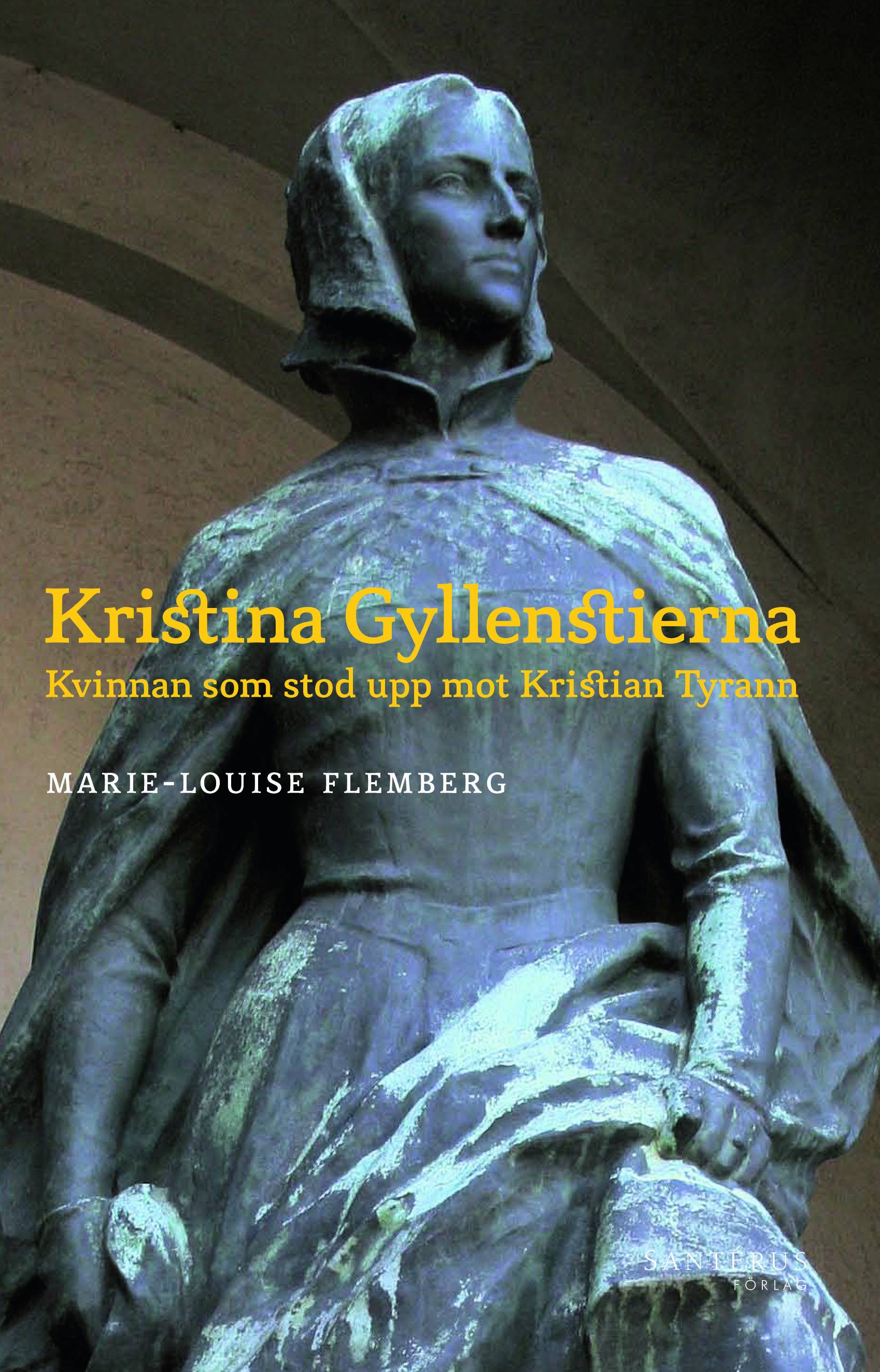 Kristina Gyllenstierna : kvinnan som stod upp mot Kristian tyrann