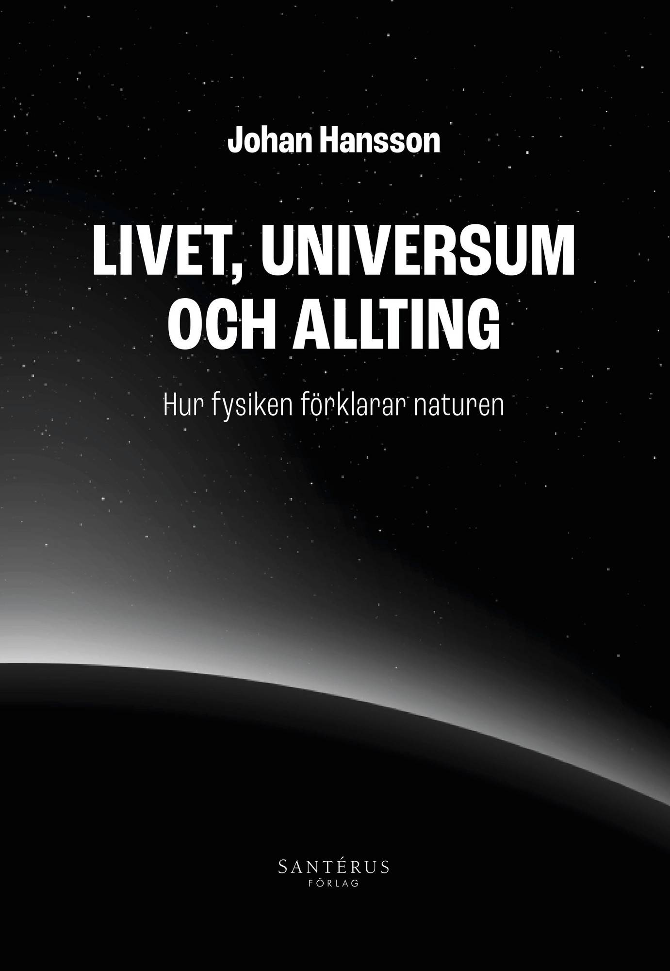 Livet, universum och allting: Hur fysiken förklarar naturen