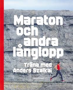 Maraton och andra långlopp : träna med Anders Szalkai