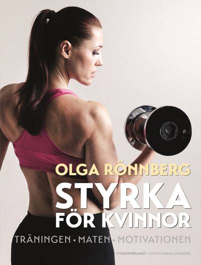 Styrka för kvinnor : träningen, maten, motivationen