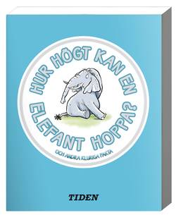 Hur högt kan en elefant hoppa? : och andra kluriga fakta