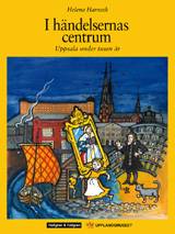 I händelsernas centrum : Uppsala under tusen år