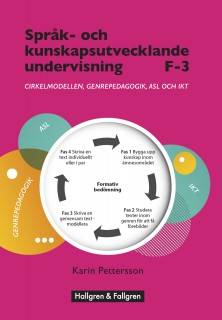 Språk- och kunskapsutvecklande undervisning F–3 : cirkelmodellen, genrepedagogik, ASL och IKT