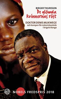 De glömda kvinnornas röst : doktor Denis Mukwege och kampen för människovärde i krigets Kongo
