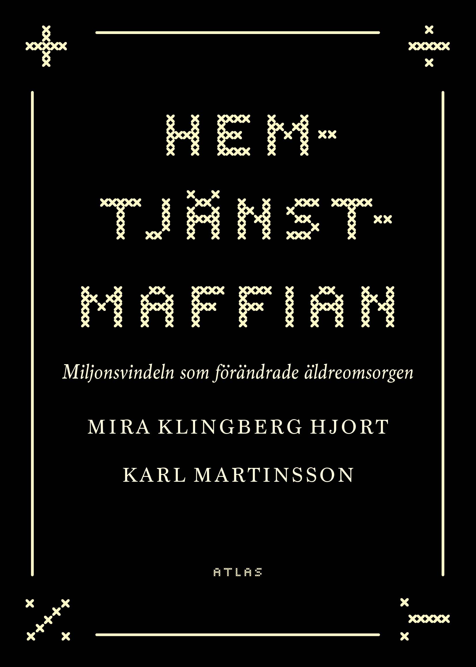 Hemtjänstmaffian : miljonsvindeln som förändrade äldreomsorgen