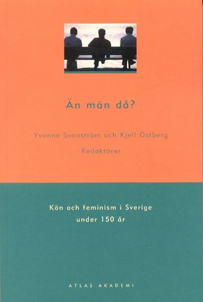 Än män då? : kön och feminism i Sverige under 150 år
