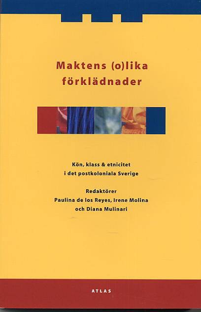 Maktens (o)lika förklädnader : kön klass och etnicitet i det postkoloniala Sverige