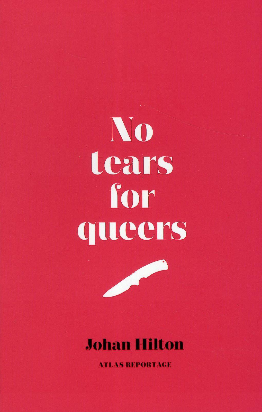 No tears for queers : Ett reportage om män, bögar och hatbrott