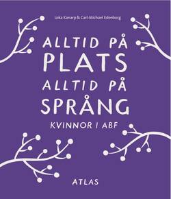 Alltid på plats alltid på språng : kvinnor i ABF