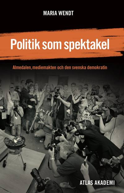 Politik som spektakel : Almedalen, mediemakten och den svenska demokratin