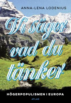 Vi säger vad du tänker : högerpopulismen i Europa