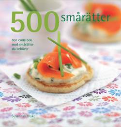 500 smårätter : den enda bok med smårätter du behöver