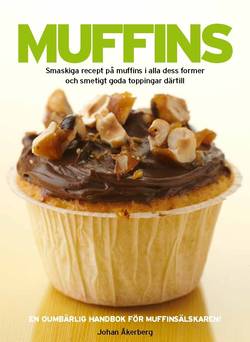 Muffins : smaskiga recept på muffins i alla dess former och smetigt goda toppingar därtill