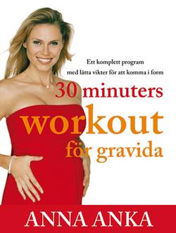 30 minuter workout för gravida : ett komplett program med lätta vikter för att komma i form