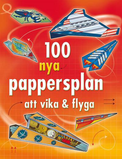 100 nya pappersplan att vika & flyga