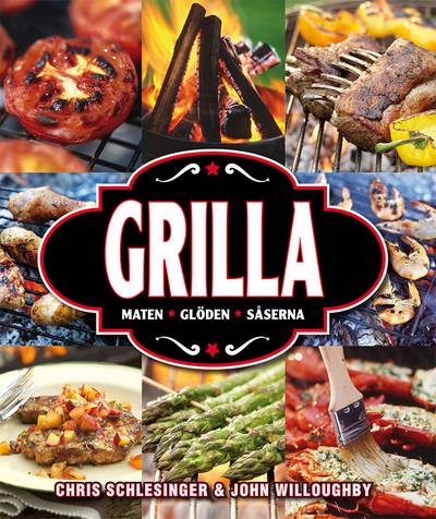 Grilla : maten, glöden och såserna