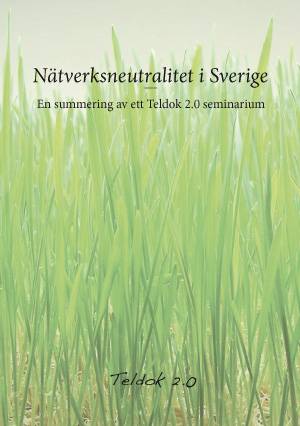 Nätverksneutralitet i Sverige : en summering av ett Teldok 2.0 seminarium