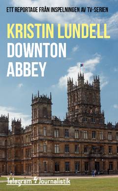 Downton Abbey : Ett reportage från inspelningen av tv-serien