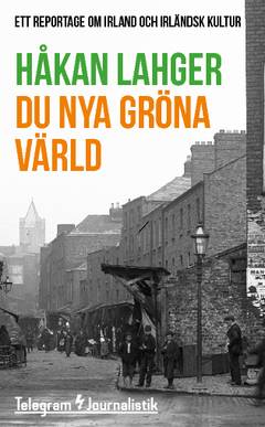 Du nya gröna värld : Ett reportage om Irland och irländsk kultur