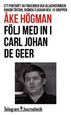 Följ med in i Carl Johan De Geer : ett porträtt av friherren och allkonstnären bakom Tårtan, Skända flaggan och 10-gruppen