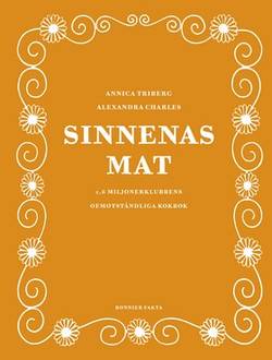 Sinnenas mat : 1,6 miljonerklubbens oemotståndliga kokbok
