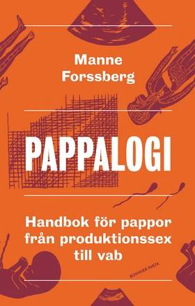 Pappalogi : handbok för pappor från produktionssex till vab