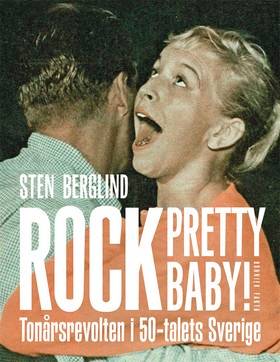 Rock pretty baby! : tonårsrevolten i 50-talets Sverige