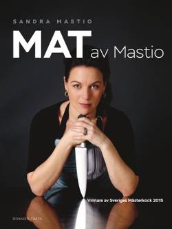Mat av Mastio : vinnare av Sveriges Mästerkock 2015