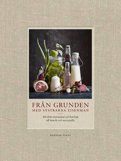 Från grunden med systrarna Eisenman : allt ifrån marmelad och ketchup till kimchi och mozzarella