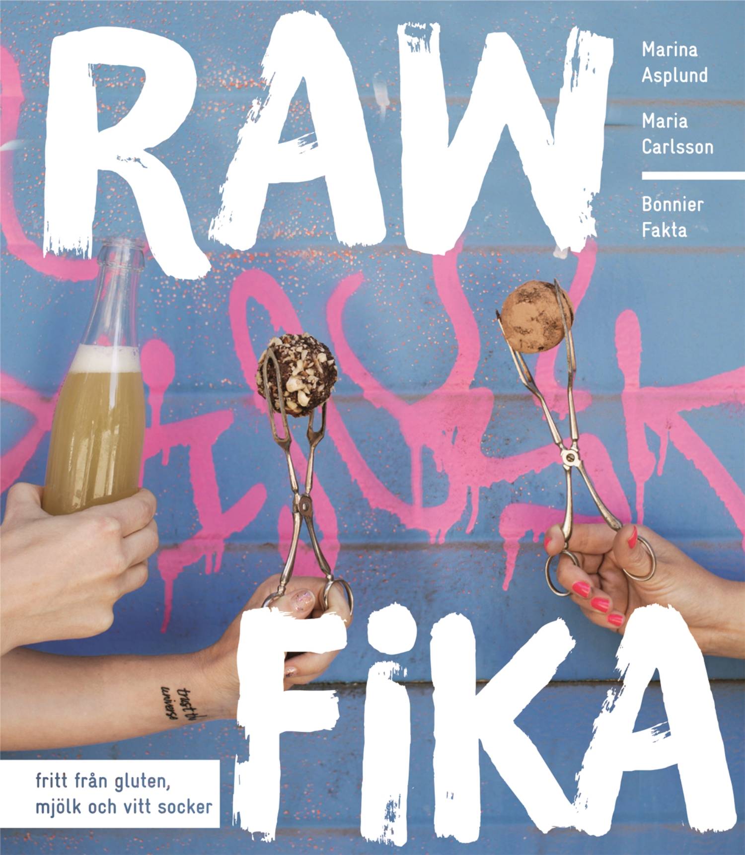 Raw fika : fritt från gluten, mjölk och vitt socker