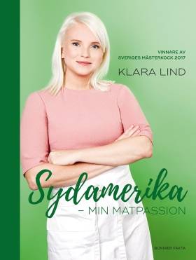 Sydamerika : min matpassion - vinnare av Sveriges mästerkock 2017