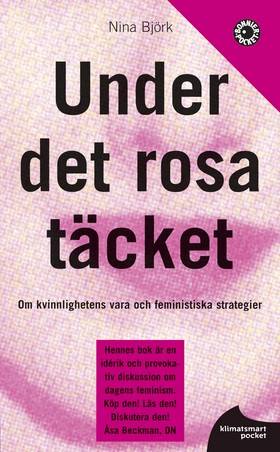 Under det rosa täcket : om kvinnlighetens vara och feministiska strategier