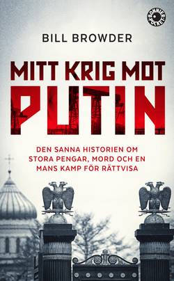 Mitt krig mot Putin : den sanna historien om stora pengar, mord och en mans kamp för rättvisa