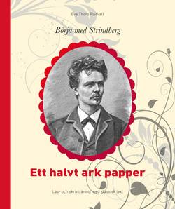 Börja med Strindberg : ett halvt ark papper - läs- och skrivträning med klassisk text